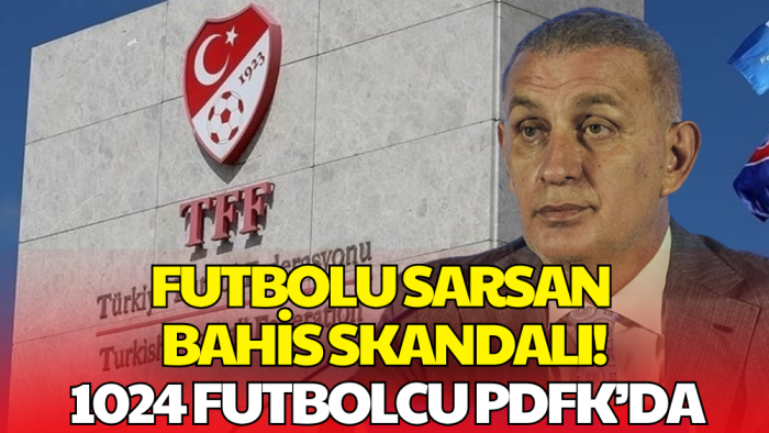 Bahis Soruşturmasında Kabarık Liste: 1024 Futbolcu PFDK'ye Sevk Edildi